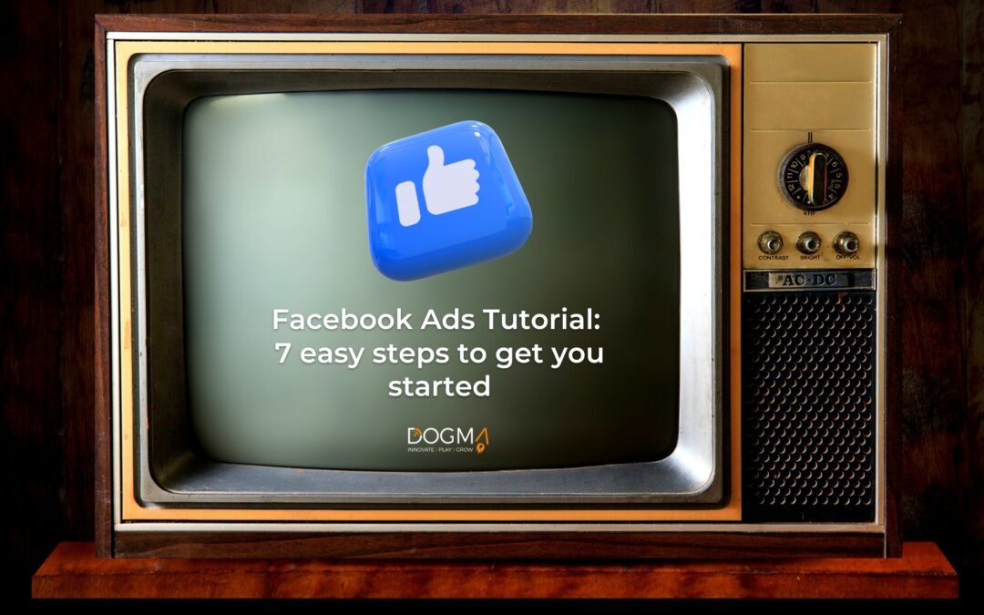 Facebook Ads Tutorial: 7 easy steps to get you started